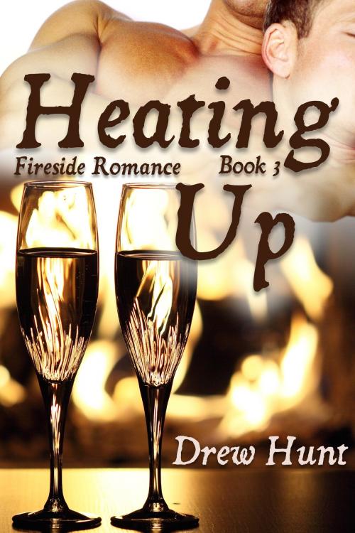Cover of the book Fireside Romance Book 3: Heating Up by Drew Hunt, JMS Books LLC