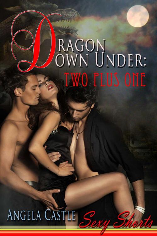 Cover of the book Dragon Down Under: Two Plus One by Angela Castle, Torrid Books