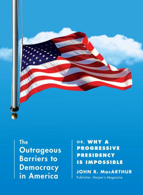 Cover of the book The Outrageous Barriers to Democracy in America by John R. Macarthur, Melville House