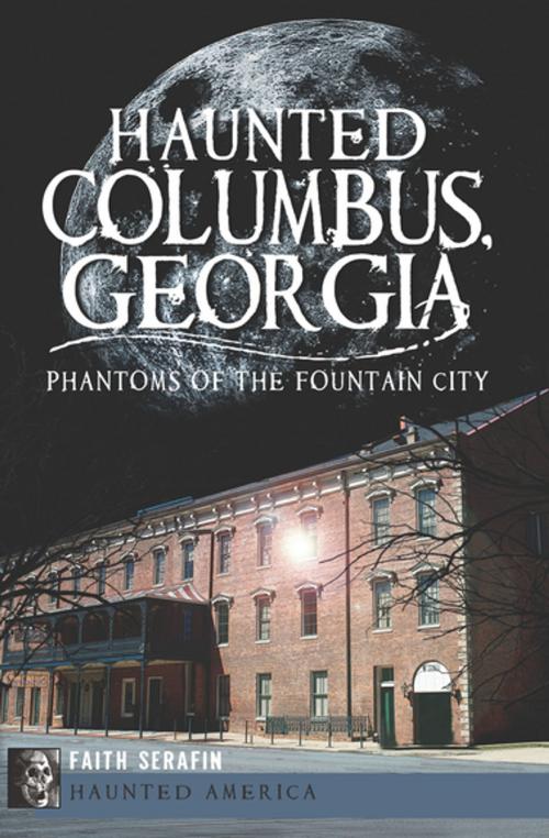 Cover of the book Haunted Columbus, Georgia by Faith Serafin, Arcadia Publishing