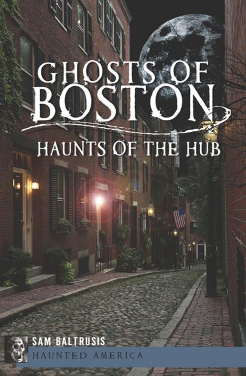 Cover of the book Ghosts of Boston by Sam Baltrusis, Arcadia Publishing