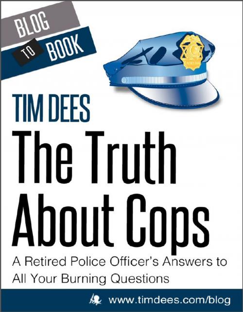 Cover of the book The Truth About Cops: A Retired Police Officer's Answers to All Your Burning Questions by Tim Dees, Hyperink