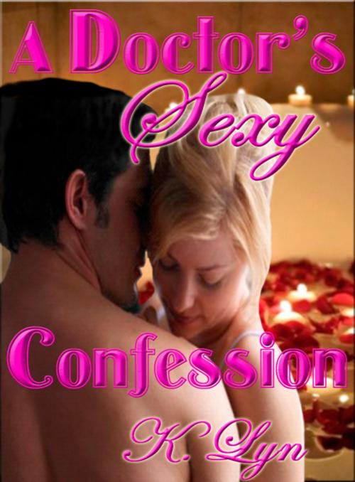 Cover of the book A Doctor's Sexy Confession by K. Lyn, Beau to Beau Books