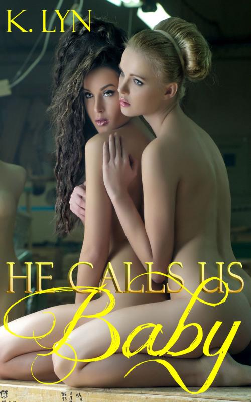Cover of the book He Calls Us Baby by K. Lyn, Beau to Beau Books