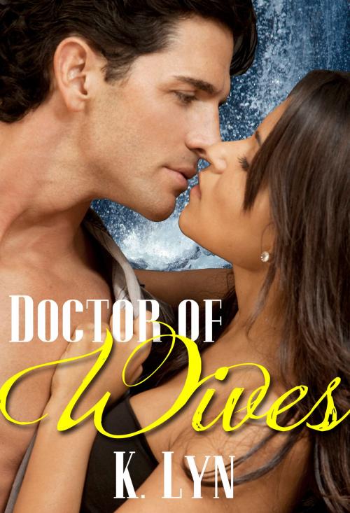 Cover of the book Doctor of Wives by K. Lyn, Beau to Beau Books