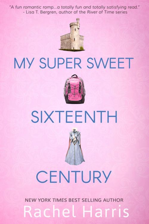Cover of the book My Super Sweet Sixteenth Century by Rachel Harris, Entangled Publishing, LLC