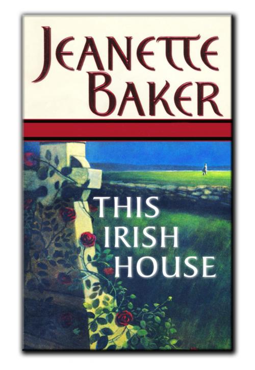 Cover of the book This Irish House by Jeanette Baker, Author & Company