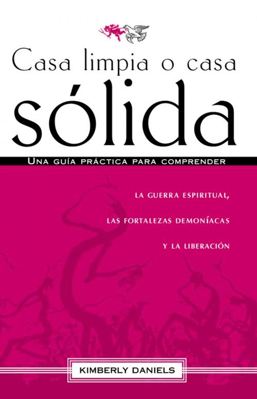 Cover of the book Casa limpia o casa sólida by Kimberly Daniels, Charisma House