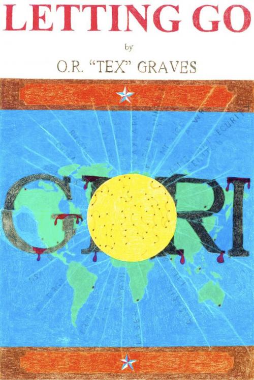 Cover of the book LETTING GO by O.R. "TEX" Graves, BookLocker.com, Inc.