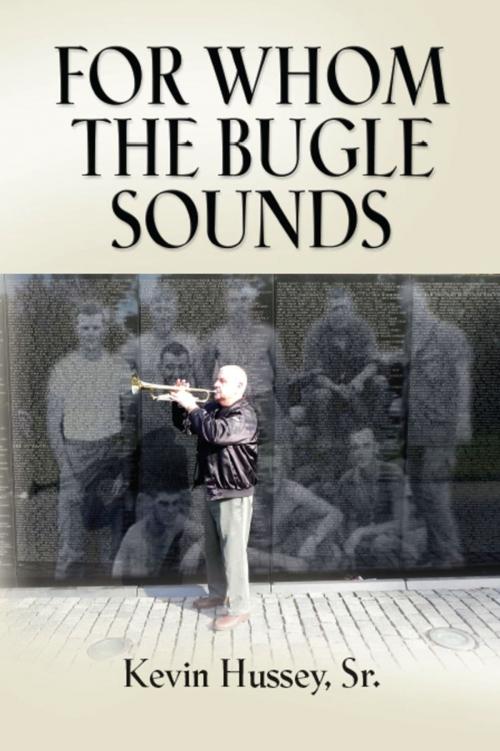 Cover of the book FOR WHOM THE BUGLE SOUNDS - Memoirs of a Stone Talker by Kevin Hussey, BookLocker.com, Inc.