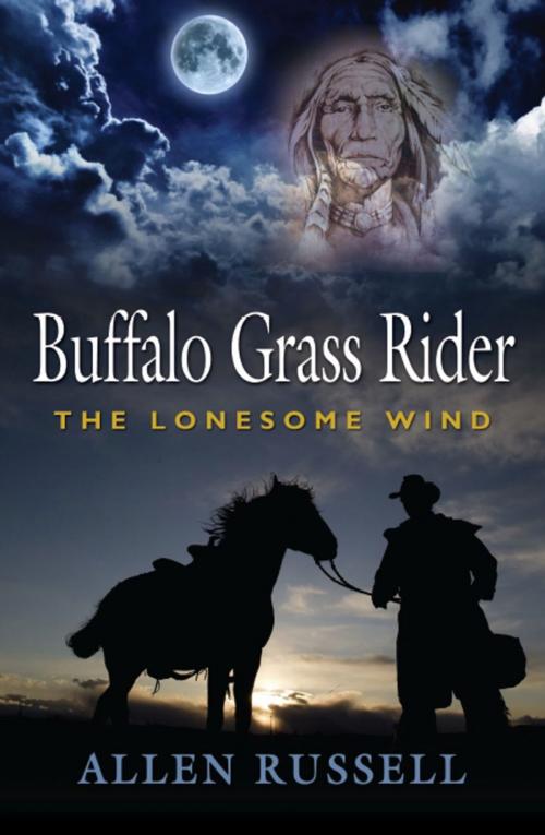 Cover of the book BUFFALO GRASS RIDER - Episode One: The Lonesome Wind by Allen Russell, BookLocker.com, Inc.