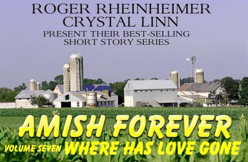 Cover of the book Amish Forever- Volume 7- Where Has Love Gone? by Roger Rheinheimer, Crystal Linn, Trestle Press