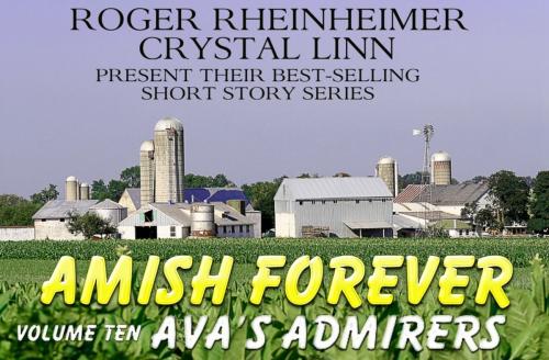 Cover of the book Amish Forever - Volume 10 - Ava's Admirers by Roger Rheinheimer, Crystal Linn, Trestle Press
