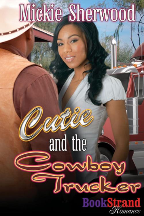 Cover of the book Cutie and the Cowboy Trucker by Mickie Sherwood, Siren-BookStrand
