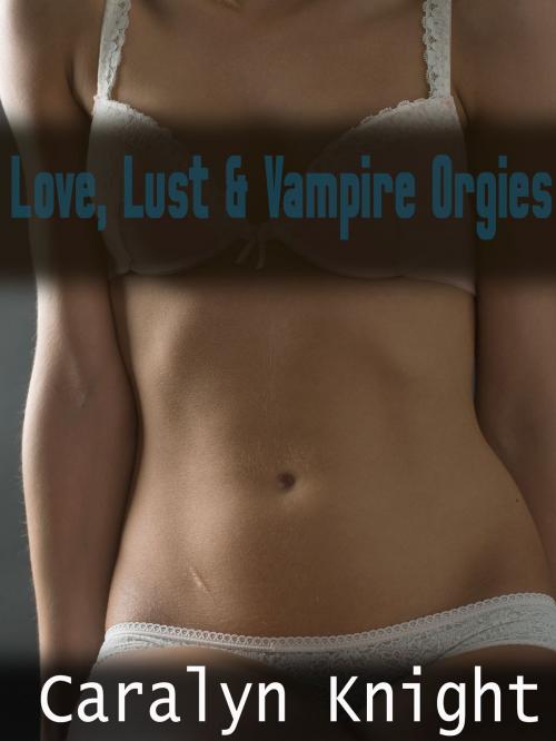 Cover of the book Love, Lust & Vampire Orgies by Caralyn Knight, Black Serpent Erotica