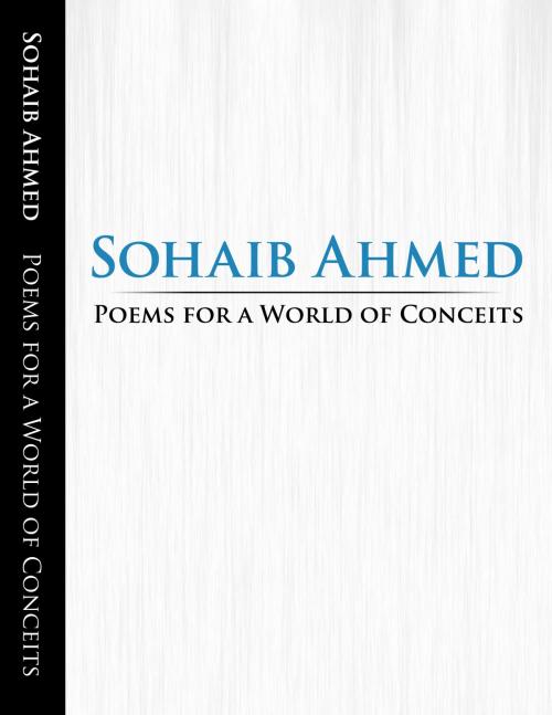 Cover of the book Poems for a World of Conceits by Sohaib Ahmed, BookBaby