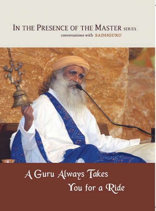 Cover of the book A Guru Always Takes You for a Ride by Sadhguru, BookBaby