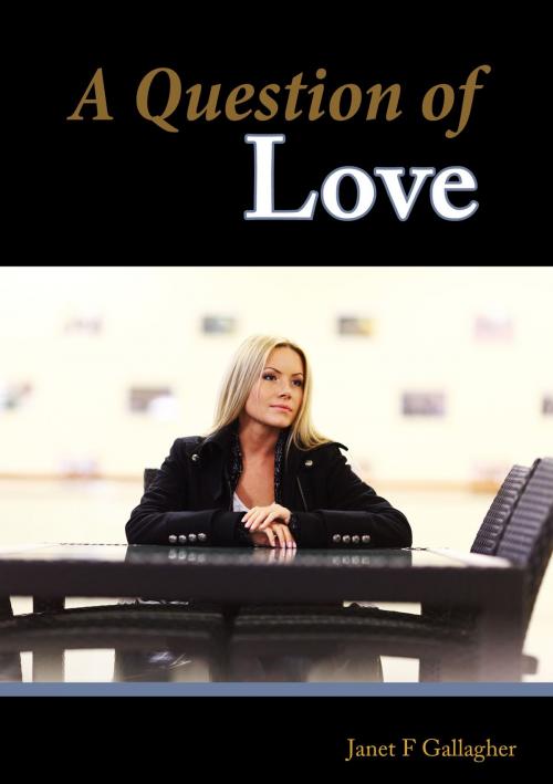 Cover of the book A Question of Love by Janet F. Gallagher, BookBaby