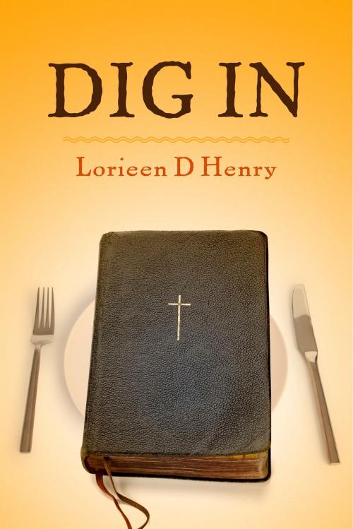 Cover of the book Dig In by Lorieen D Henry, BookBaby