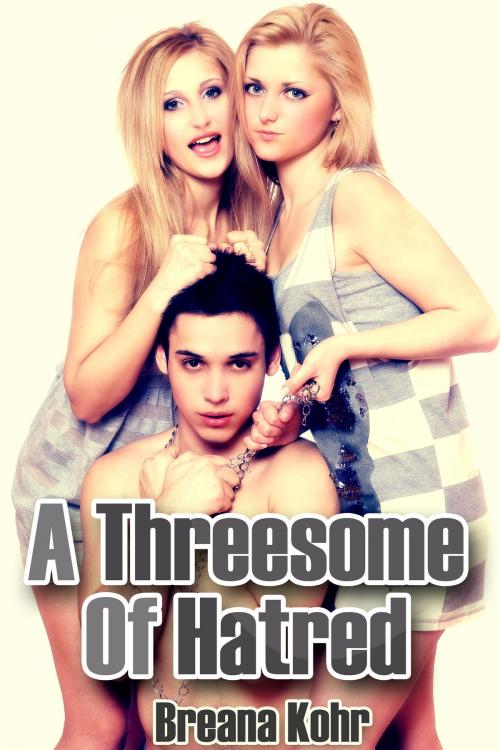 Cover of the book A Threesome of Hatred by Breana Kohr, Xplicit Press
