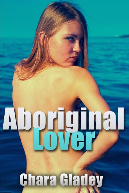 Cover of the book Aboriginal Lover by Chara Gladey, Xplicit Press