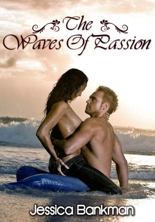 Cover of the book The Waves Of Passion by Jessica Bankman, Xplicit Press