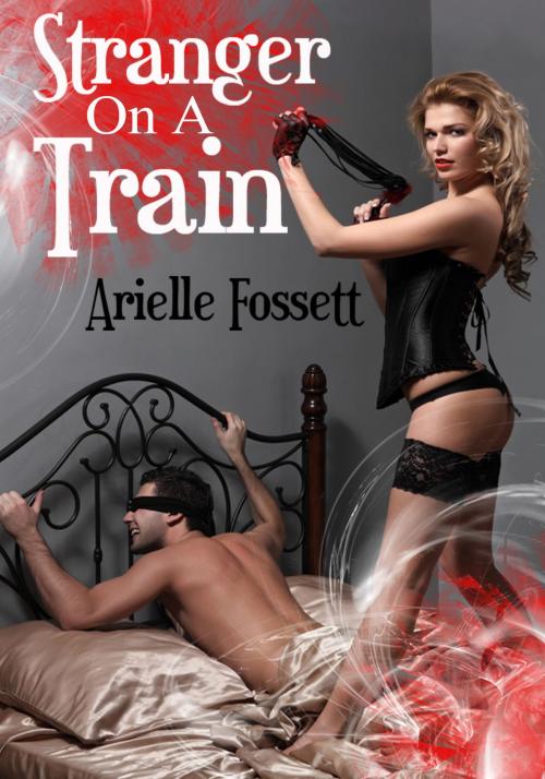 Cover of the book Stranger On A Train by Arielle Fossett, Xplicit Press