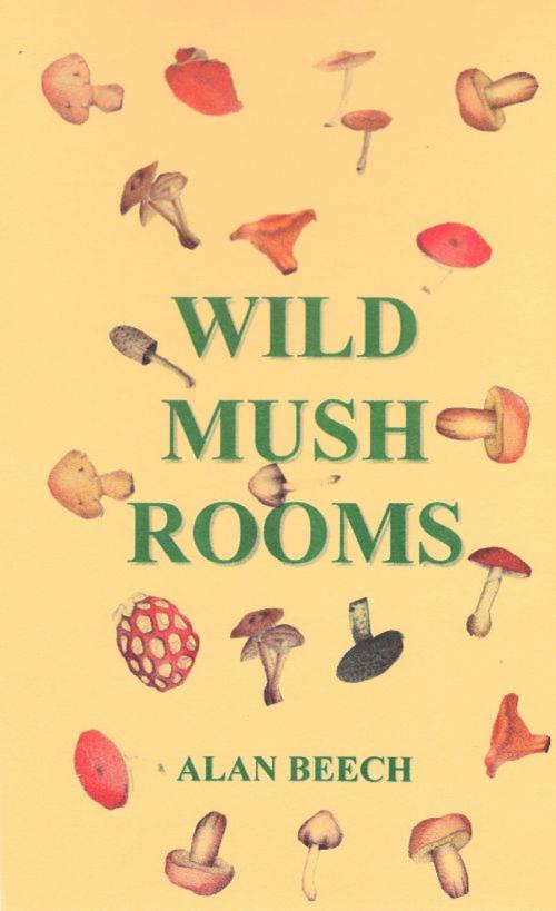 Cover of the book Wild Mush Rooms by Alan Beech, Alan Beech