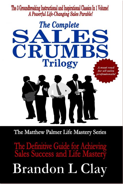 Cover of the book The Complete Sales Crumbs Trilogy by Brandon L Clay, BookBaby