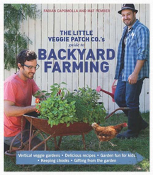 Cover of the book Little Veggie Patch Co's Guide to Backyard Farming by Fabian Capomolla, Mat Pember, Pan Macmillan Australia