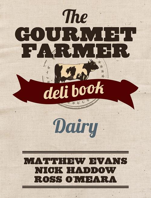 Cover of the book The Gourmet Farmer Deli Book: Dairy by Matthew Evans, Allen & Unwin