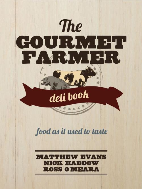 Cover of the book The Gourmet Farmer Deli Book by Matthew Evans, Nick Haddow, Ross O'Meara, Allen & Unwin