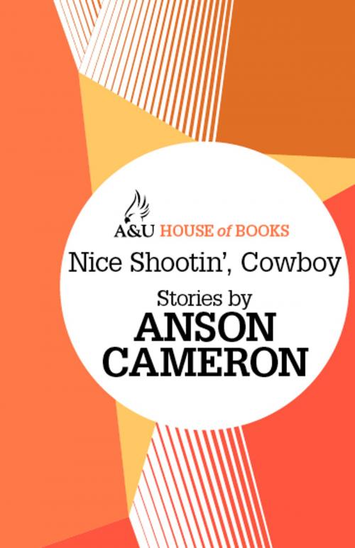 Cover of the book Nice Shootin', Cowboy by Anson Cameron, Allen & Unwin
