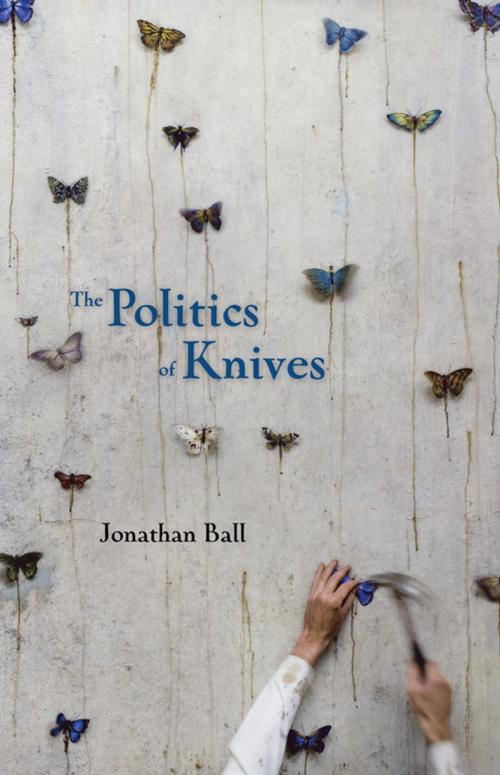Cover of the book The Politics of Knives by Jonathan Ball, Coach House Books