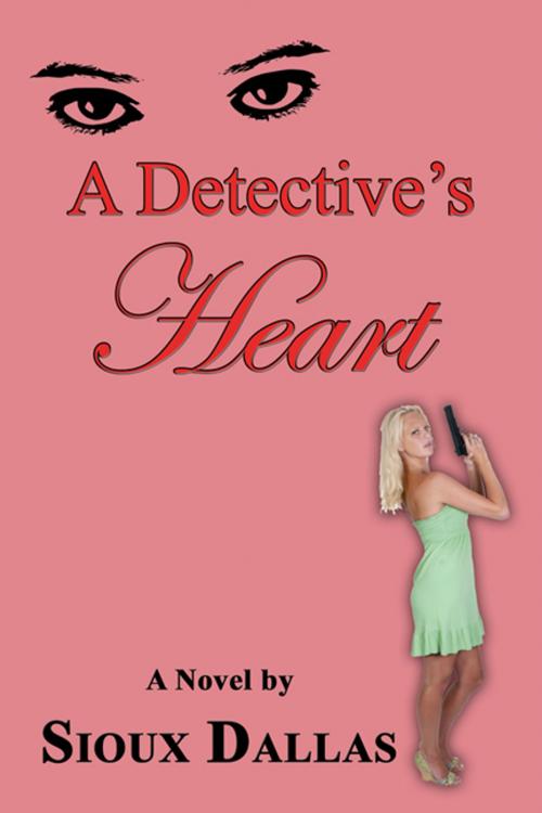 Cover of the book A Detective's Heart: A Novel by Sioux Dallas, CCB Publishing