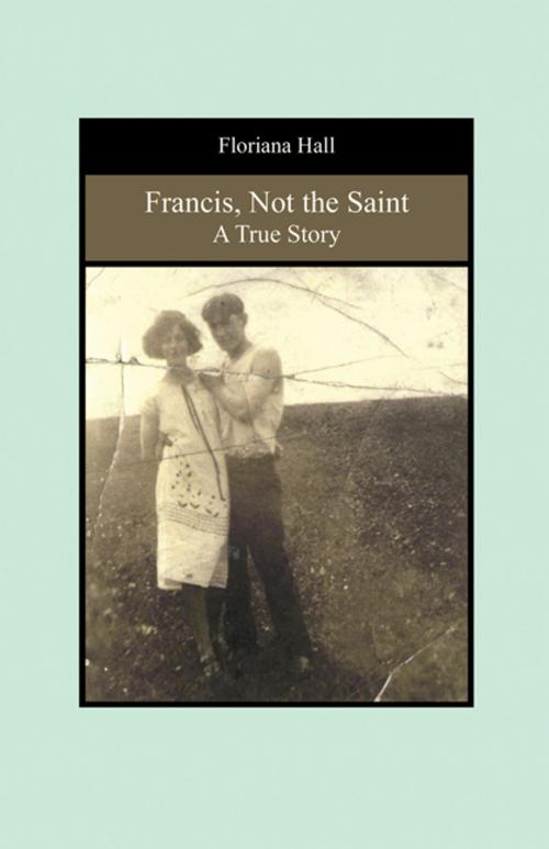 Cover of the book Francis, Not the Saint: A True Story by Floriana Hall, CCB Publishing