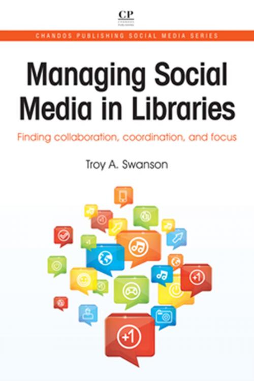 Cover of the book Managing Social Media in Libraries by Troy Swanson, Elsevier Science