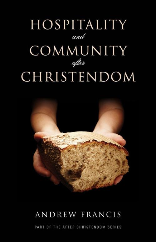 Cover of the book Hospitality and Community After Christendom by Andrew Francis, Authentic Publishers