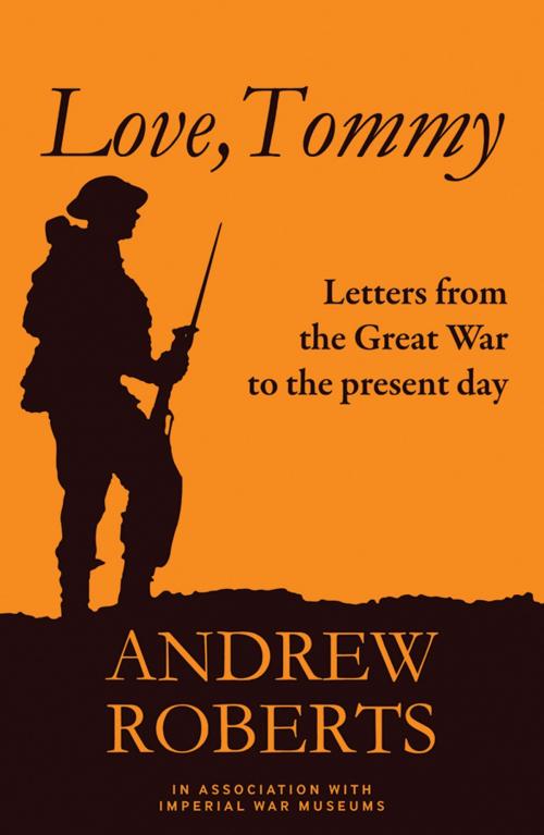 Cover of the book Love, Tommy by Professor Andrew Roberts, The Imperial War Museum, Bloomsbury Publishing