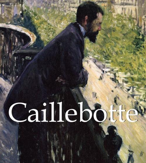 Cover of the book Caillebotte by Victoria Charles, Nathalia Brodskaïa, Parkstone International