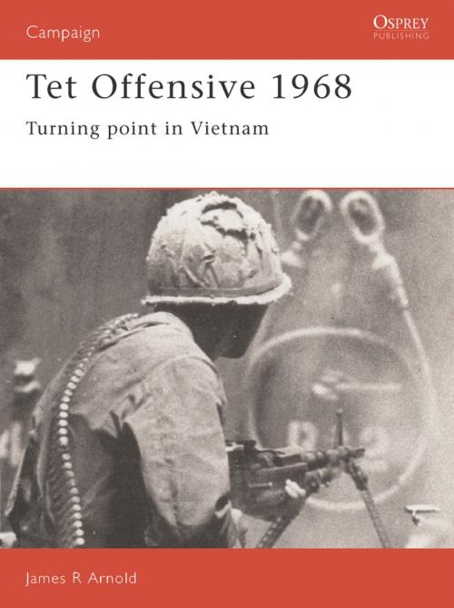 Cover of the book Tet Offensive 1968 by James Arnold, Bloomsbury Publishing