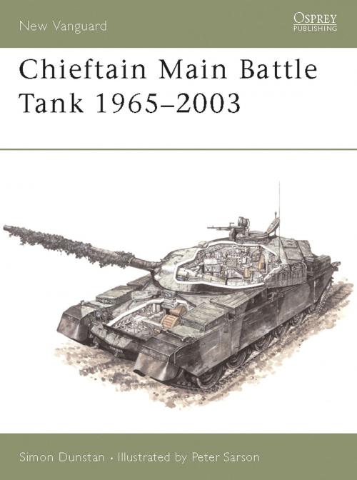 Cover of the book Chieftain Main Battle Tank 1965–2003 by Simon Dunstan, Bloomsbury Publishing