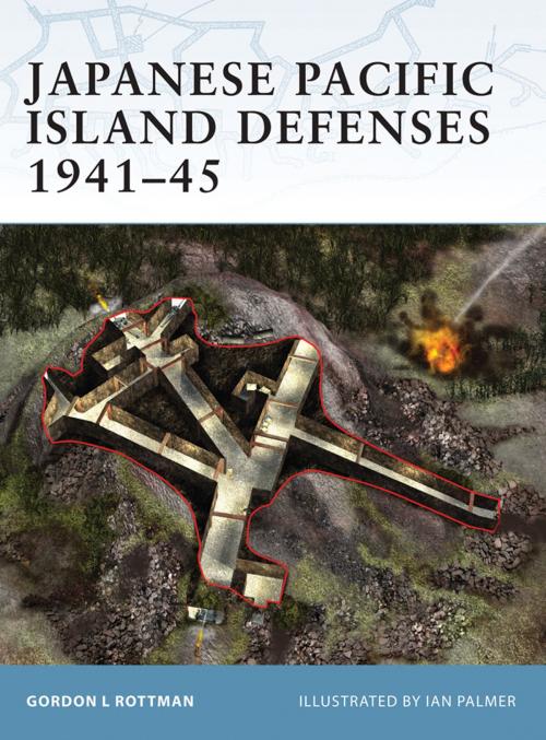 Cover of the book Japanese Pacific Island Defenses 1941–45 by Gordon L. Rottman, Bloomsbury Publishing