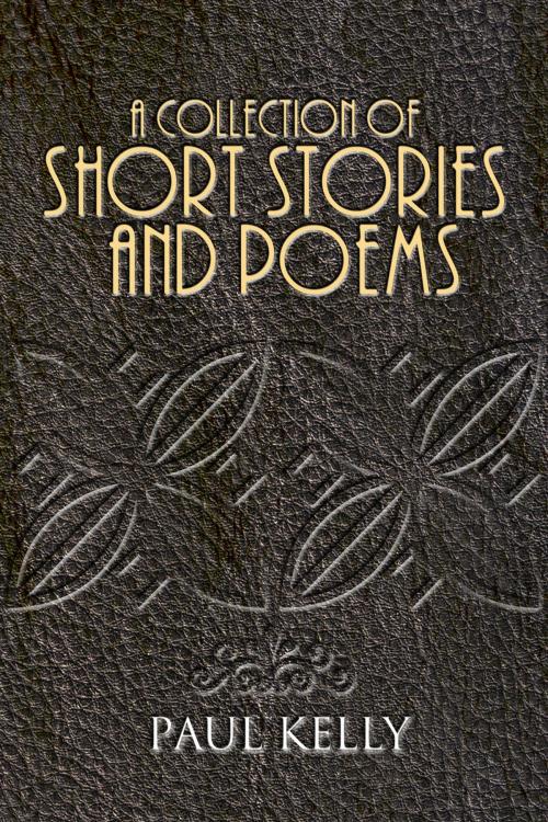 Cover of the book A Collection of Short Stories and Poems by Paul Kelly, Andrews UK