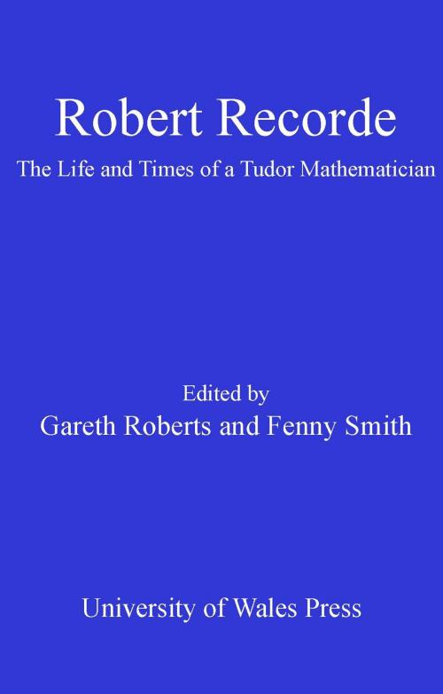 Cover of the book Robert Recorde by Fenny Smith, Gareth Ffowc Roberts, University of Wales Press