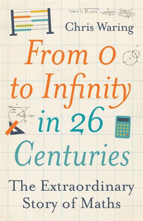 Cover of the book From 0 to Infinity in 26 Centuries by Chris Waring, Michael O' Mara Books