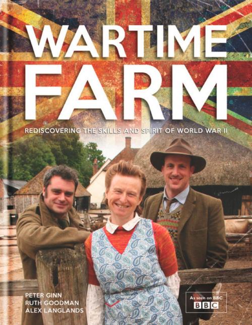 Cover of the book Wartime Farm by Peter Ginn, Ruth Goodman, Alexander Langlands, Octopus Books