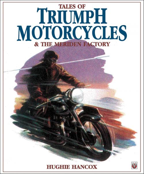 Cover of the book Tales of Triumph Motorcycles & the Meriden Factory by Hughie Hancox, Veloce Publishing Ltd