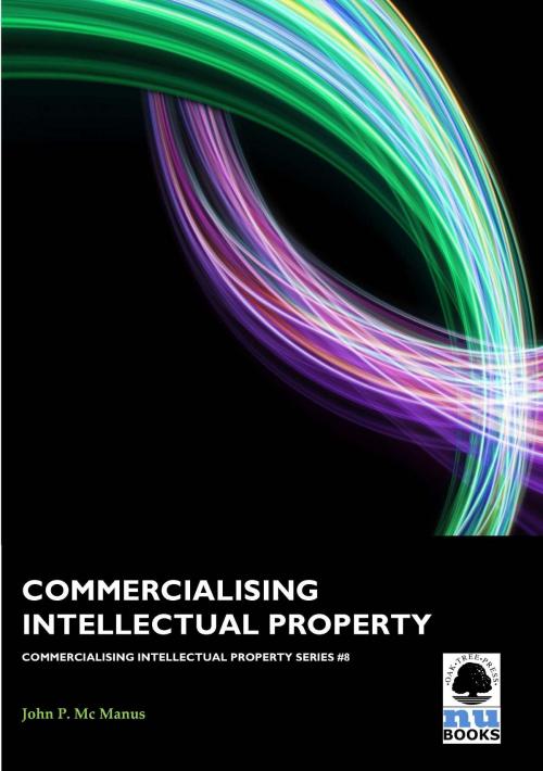 Cover of the book Commercialising Intellectual Property by John P Mc Manus, Oak Tree Press