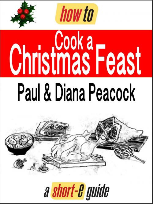 Cover of the book How to Cook a Christmas Feast (Short-e Guide) by Paul Peacock, Diana Peacock, How To Books Ltd